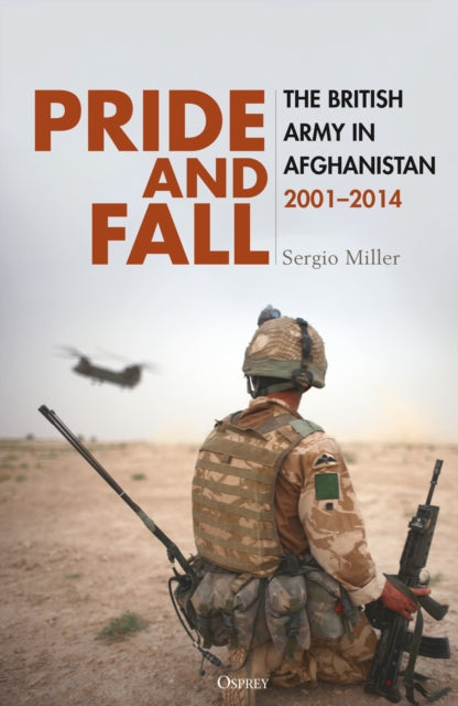 Pride and Fall, The British Army in Afghanistan, 2001–2014 9781472868299 Sergio Miller