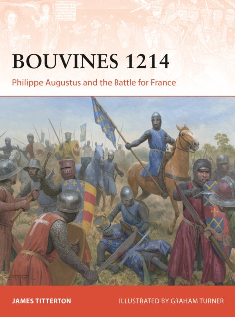 Bouvines 1214, Philippe Augustus and the Battle for France