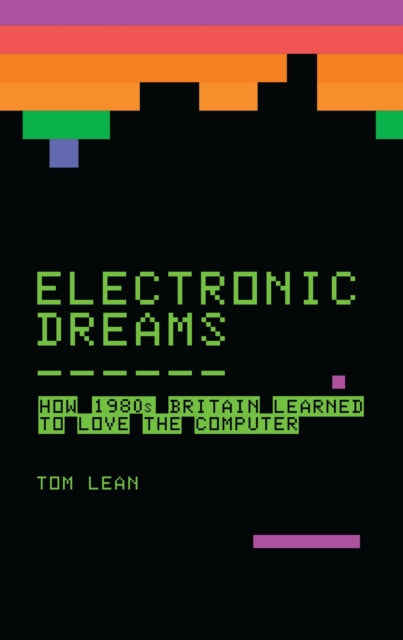 Book cover of: Electronic Dreams. By: Tom Lean