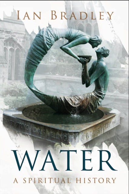 Book cover of: Water: A Spiritual History. By: Ian Bradley