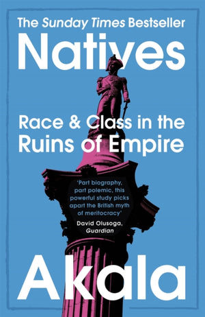 Natives, Race and Class in the Ruins of Empire - The Sunday Times Bestseller