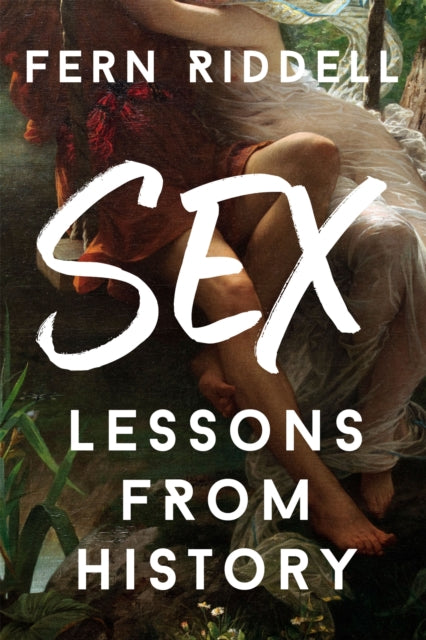 Book cover of: Sex: Lessons From History. By: Fern Riddell
