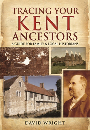 Tracing Your Kent Ancestors: A Guide for Family and Local Historians