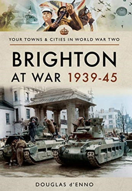 Book cover of: Brighton at War 1939-45. By: Douglas d'Enno