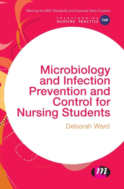 Book cover of: Microbiology and Infection Prevention and Control for Nursing Students. By: Deborah Ward
