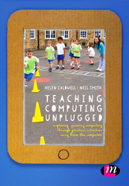 Book cover of: Teaching Computing Unplugged in Primary Schools. By: Helen Caldwell