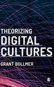 Book cover of: Theorizing Digital Cultures. By: Grant Bollmer