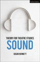 Book cover of: Theory for Theatre Studies: Sound. By: Susan Bennett
