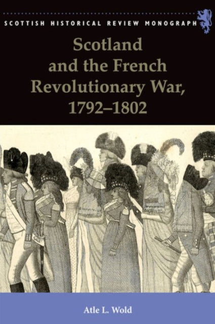 Book cover of: Scotland and the French Revolutionary War, 1792-1802. By: Atle L. Wold