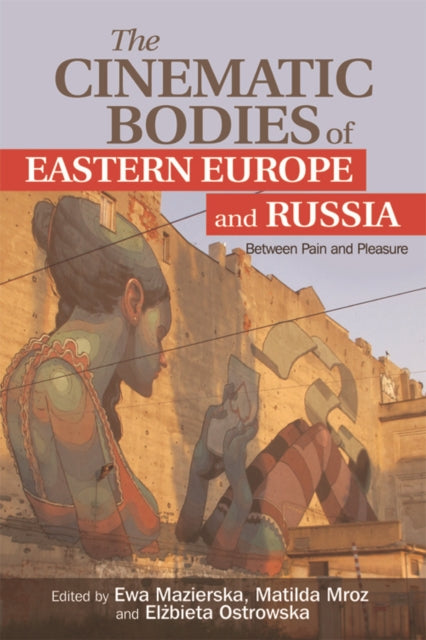 Book cover of: Cinematic Bodies of Eastern Europe and Russia. By: Ewa Mazierska