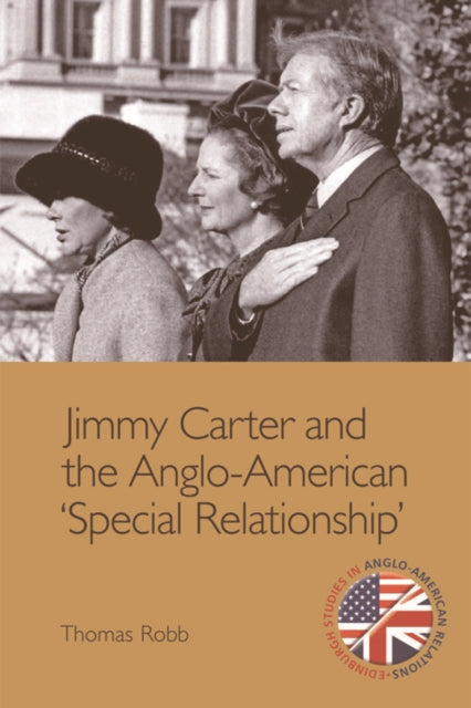 Book cover of: Jimmy Carter and the Anglo-American "Special Relationship". By: Thomas K. Robb