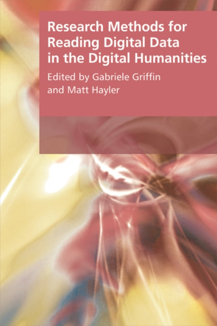 Book cover of: Research Methods for Reading Digital Data in the Digital Humanities. By: Gabriele Griffin