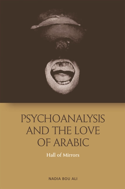 Book cover of: Psychoanalysis and the Love of Arabic. By: Nadia Bou Ali