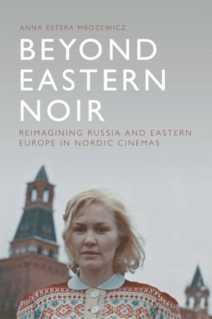 Book cover of: Beyond Eastern Noir. By: Anna Estera Mrozewicz
