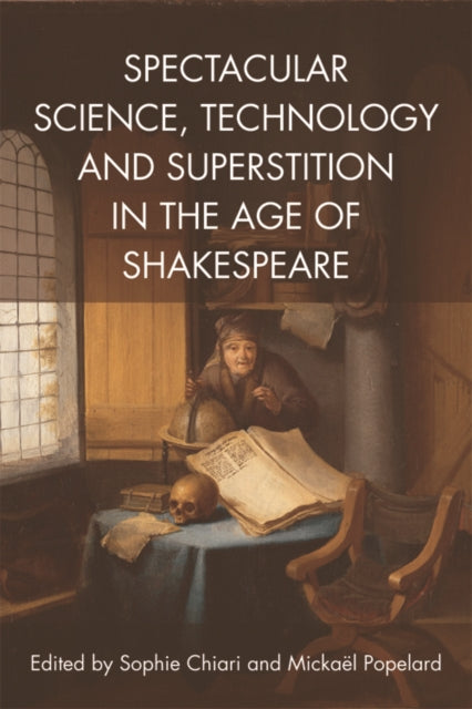 Book cover of: Spectacular Science, Technology and Superstition in the Age of Shakespeare. By: Sophie Chiari
