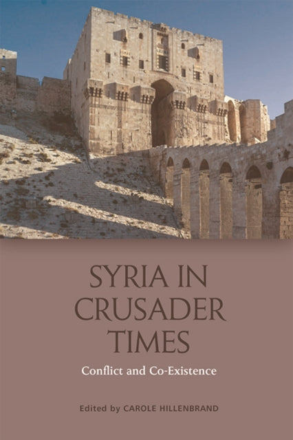 Book cover of: Syria in Crusader Times. By: Carole Hillenbrand