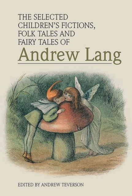 Book cover of: Selected Children's Fictions, Folk Tales and Fairy Tales of Andrew Lang. By: Andrew Teverson