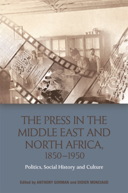 Book cover of: Press in the Middle East and North Africa, 1850-1950. By: Anthony Gorman