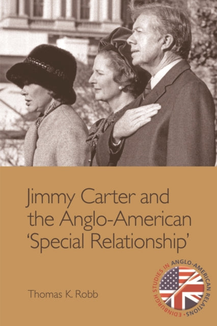Book cover of: Jimmy Carter and the Anglo-American 'Special Relationship'. By: Thomas K. Robb