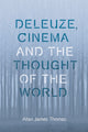 Book cover of: Deleuze, Cinema and the Thought of the World. By: Allan James Thomas