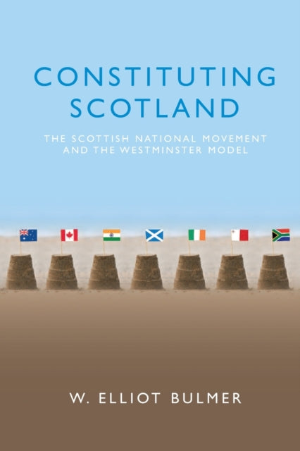 Book cover of: Constituting Scotland. By: W. Elliot Bulmer