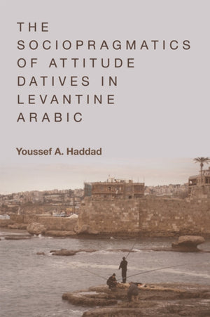 Sociopragmatics of Attitude Datives in Levantine Arabic