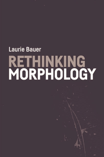 Book cover of: Rethinking Morphology. By: Laurie Bauer