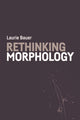 Book cover of: Rethinking Morphology. By: Laurie Bauer