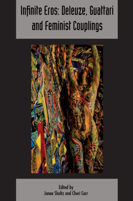 Book cover of: Infinite Eros: Deleuze, Guattari and Feminist Couplings. By: Janae Scholtz
