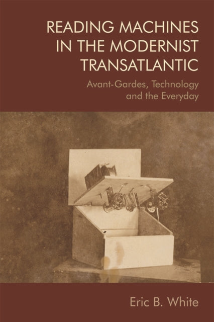 Book cover of: Reading Machines in the Modernist Transatlantic. By: Eric B. White