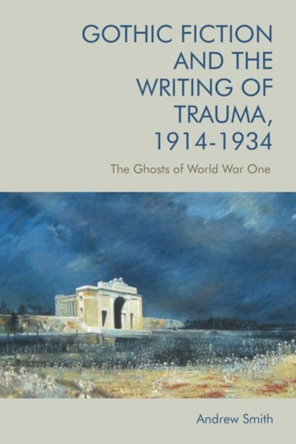 Book cover of: Gothic Fiction and the Writing of Trauma, 1914-1934. By: Andrew Smith
