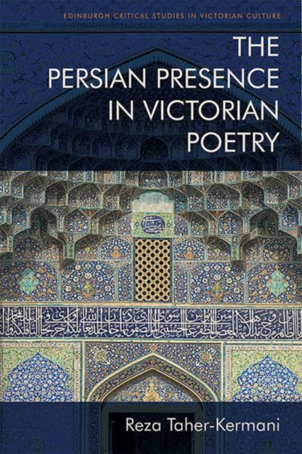 Book cover of: Persian Presence in Victorian Poetry. By: Reza Taher-Kermani