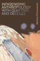 Book cover of: Indigenising Anthropology with Guattari and Deleuze. By: Barbara Glowczewski