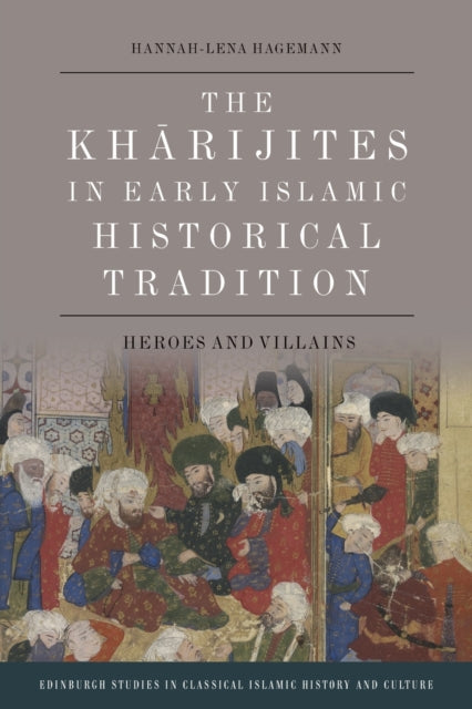 Book cover of: Kharijites in Early Islamic Historical Tradition. By: Hannah-Lena Hagemann