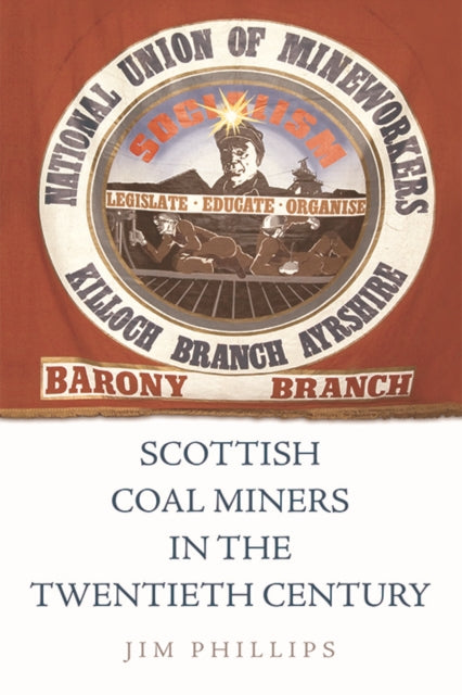 Book cover of: Scottish Coal Miners in the Twentieth Century. By: Jim Phillips