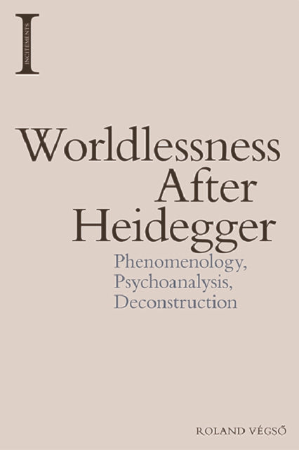 Book cover of: Worldlessness After Heidegger. By: Roland Végsö