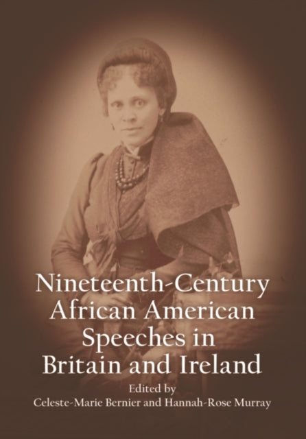 Book cover of: Nineteenth-Century African American Speeches in Britain and Ireland. By: Celeste-Marie Bernier