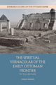 Book cover of: Spiritual Vernacular of the Early Ottoman Frontier. By: Carlos Grenier