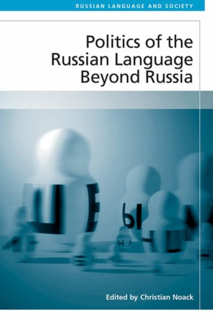 Book cover of: Politics of the Russian Language Beyond Russia. By: Christian Noack