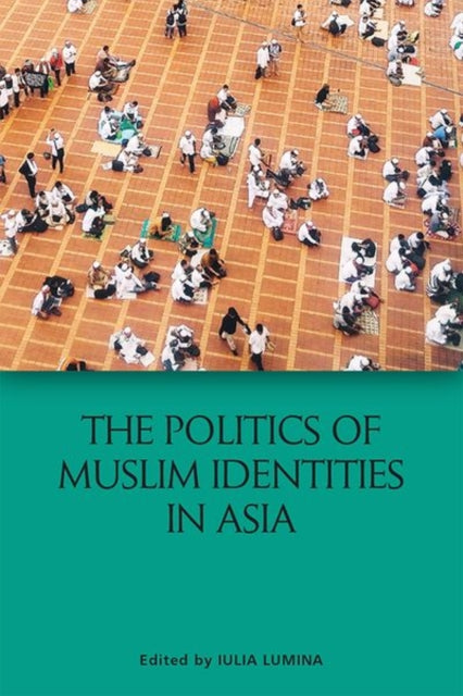 Book cover of: Politics of Muslim Identities in Asia. By: Iulia Lumina