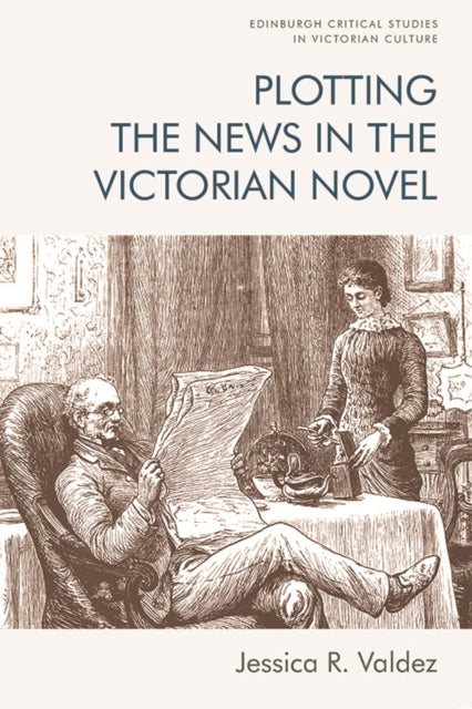 Book cover of: Plotting the News in the Victorian Novel. By: Jessica R. Valdez