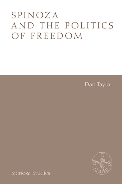Book cover of: Spinoza and the Politics of Freedom. By: Dan Taylor