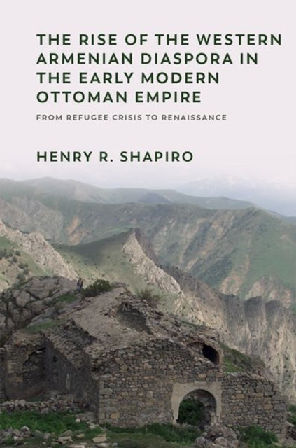 Book cover of: Rise of the Western Armenian Diaspora in the Early Modern Ottoman Empire. By: Henry R. Shapiro