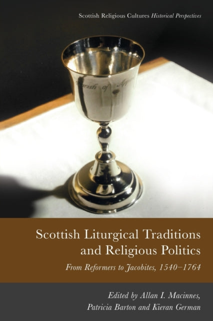 Book cover of: Scottish Liturgical Traditions and Religious Politics. By: Allan I. Macinnes