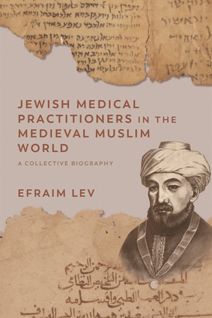 Book cover of: Jewish Medical Practitioners in the Medieval Muslim World. By: Efraim Lev