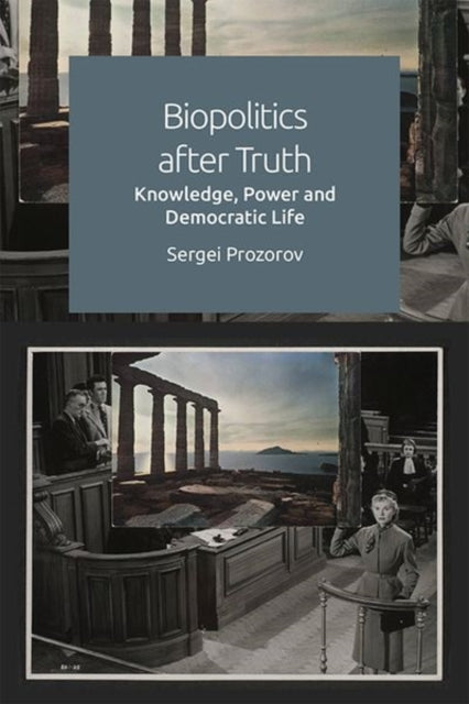 Book cover of: Biopolitics After Truth. By: Sergei Prozorov
