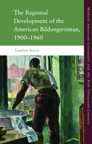 The Regional Development of the American Bildungsroman, 1900 1960