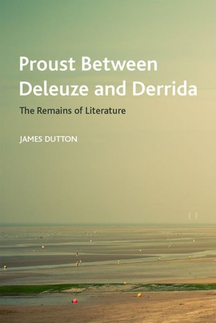 Book cover of: Proust Between Deleuze and Derrida. By: James Dutton