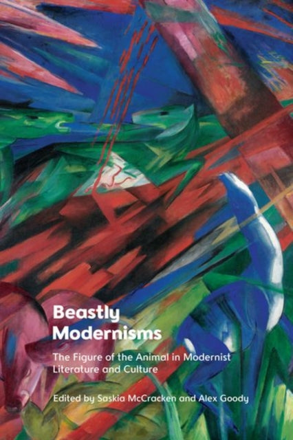 Book cover of: Beastly Modernisms. By: Alex Goody