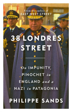 38 Londres Street, On Impunity, Pinochet in England and a Nazi in Patagonia